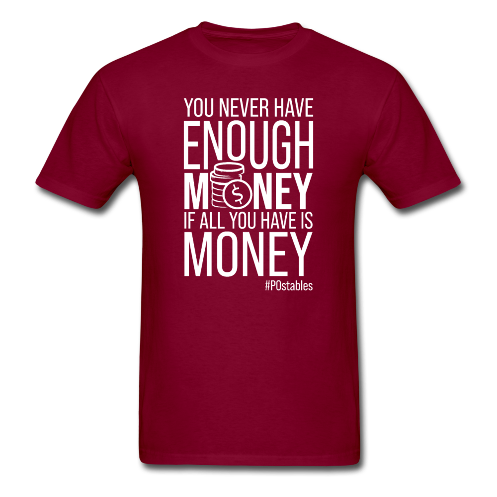 You Never Have Enough Money If All You Have Is Money W Unisex Classic T-Shirt - burgundy