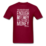You Never Have Enough Money If All You Have Is Money W Unisex Classic T-Shirt - burgundy