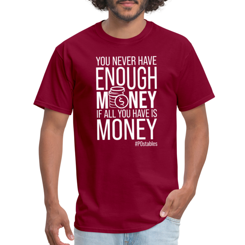 You Never Have Enough Money If All You Have Is Money W Unisex Classic T-Shirt - burgundy