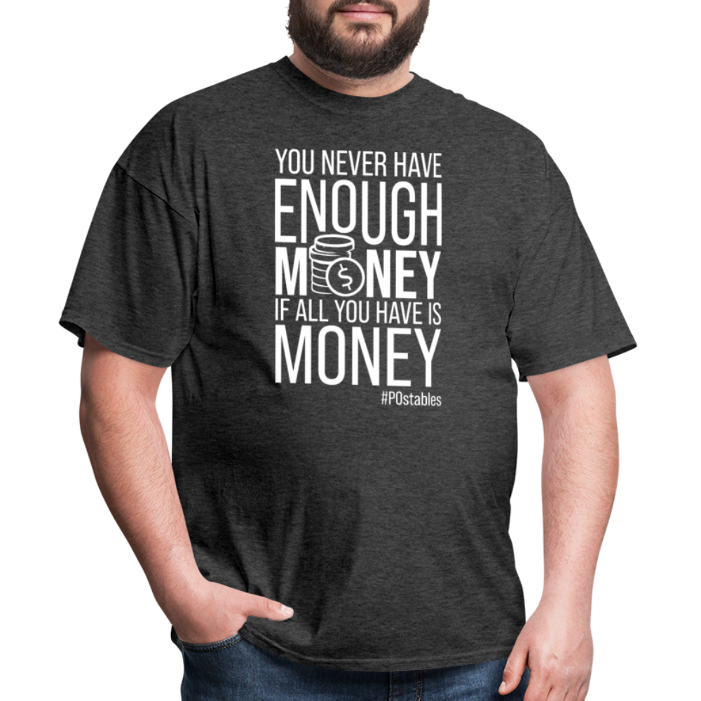 You Never Have Enough Money If All You Have Is Money W Unisex Classic T-Shirt - heather black