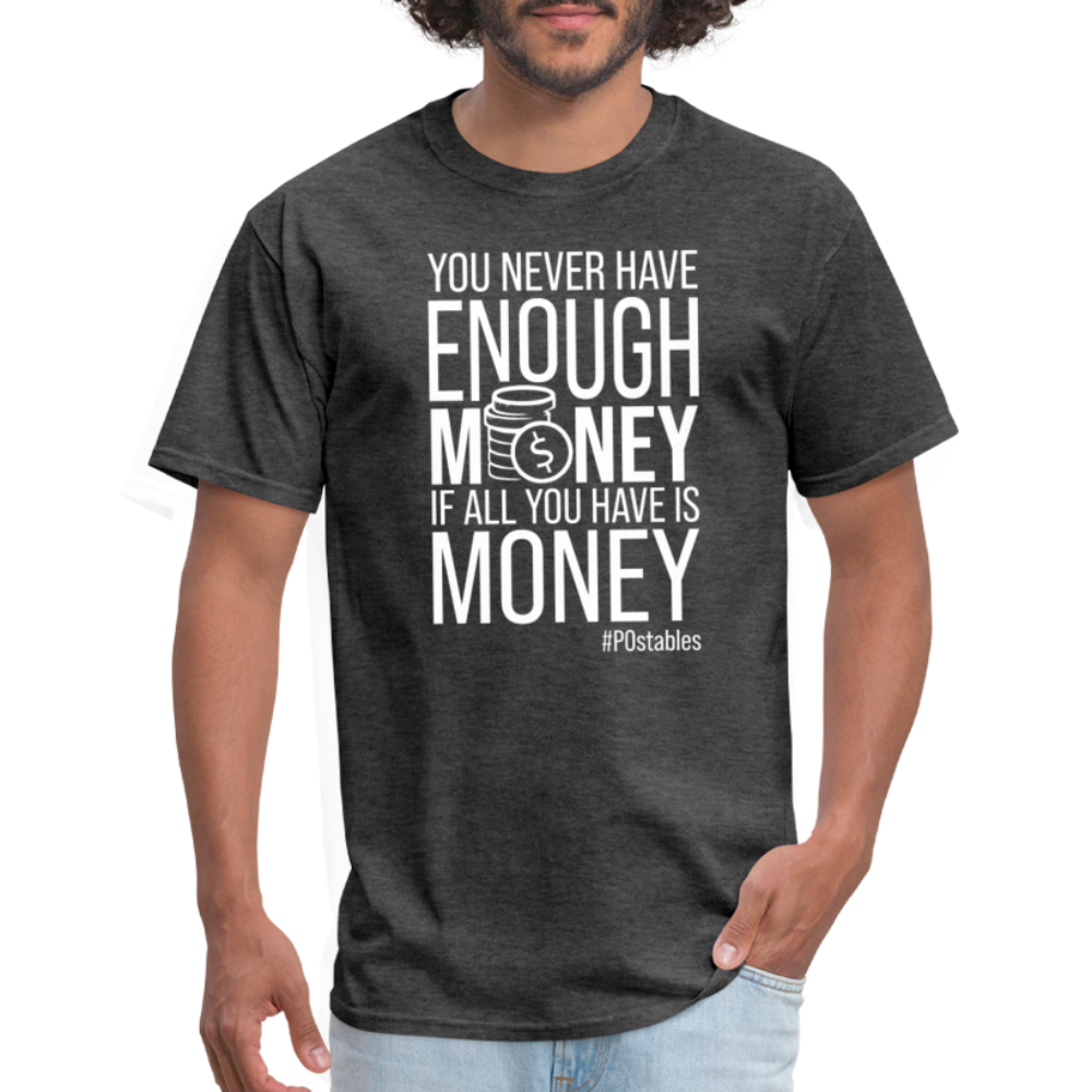 You Never Have Enough Money If All You Have Is Money W Unisex Classic T-Shirt - heather black