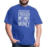 You Never Have Enough Money If All You Have Is Money W Unisex Classic T-Shirt - royal blue