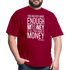 You Never Have Enough Money If All You Have Is Money W Unisex Classic T-Shirt - dark red