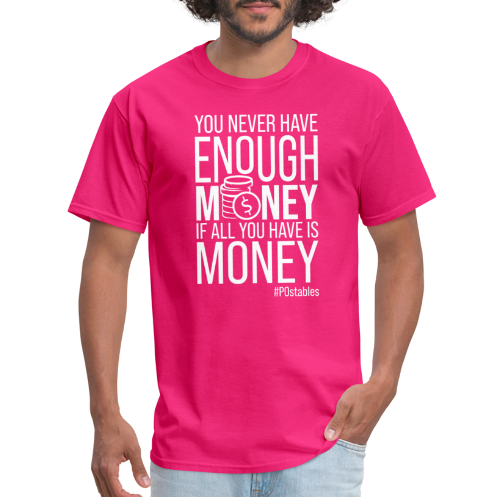 You Never Have Enough Money If All You Have Is Money W Unisex Classic T-Shirt - fuchsia