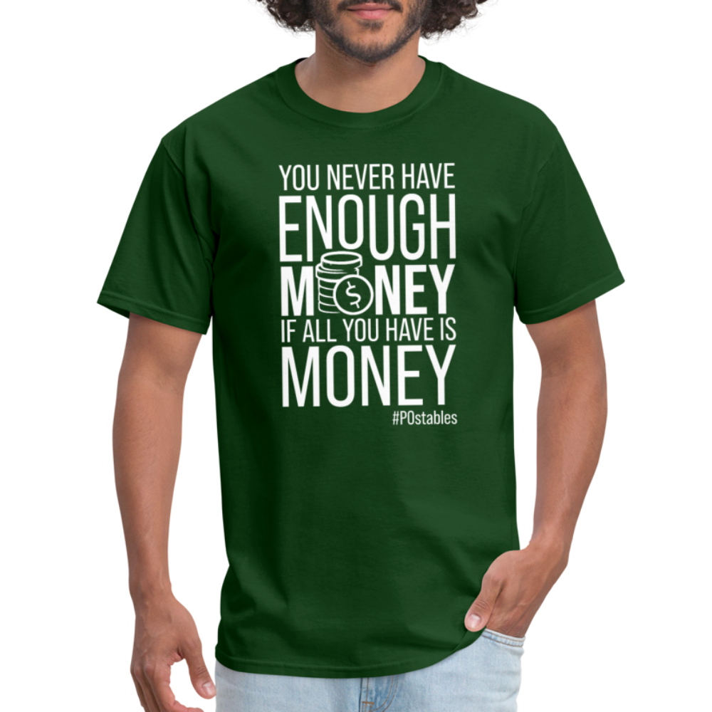 You Never Have Enough Money If All You Have Is Money W Unisex Classic T-Shirt - forest green