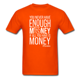 You Never Have Enough Money If All You Have Is Money W Unisex Classic T-Shirt - orange