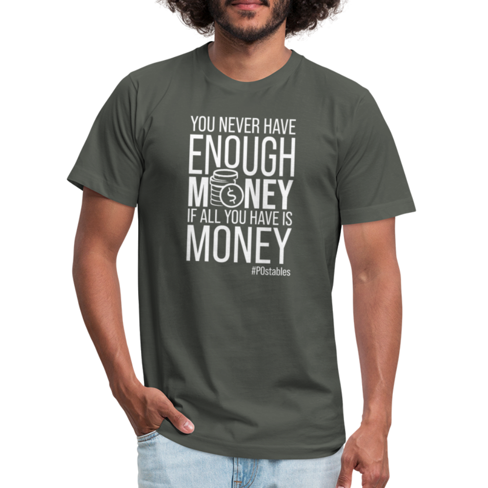 You Never Have Enough Money If All You Have Is Money W Unisex Jersey T-Shirt by Bella + Canvas - asphalt