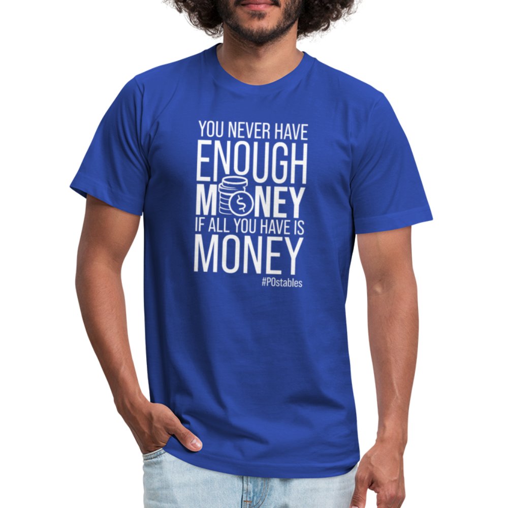 You Never Have Enough Money If All You Have Is Money W Unisex Jersey T-Shirt by Bella + Canvas - royal blue