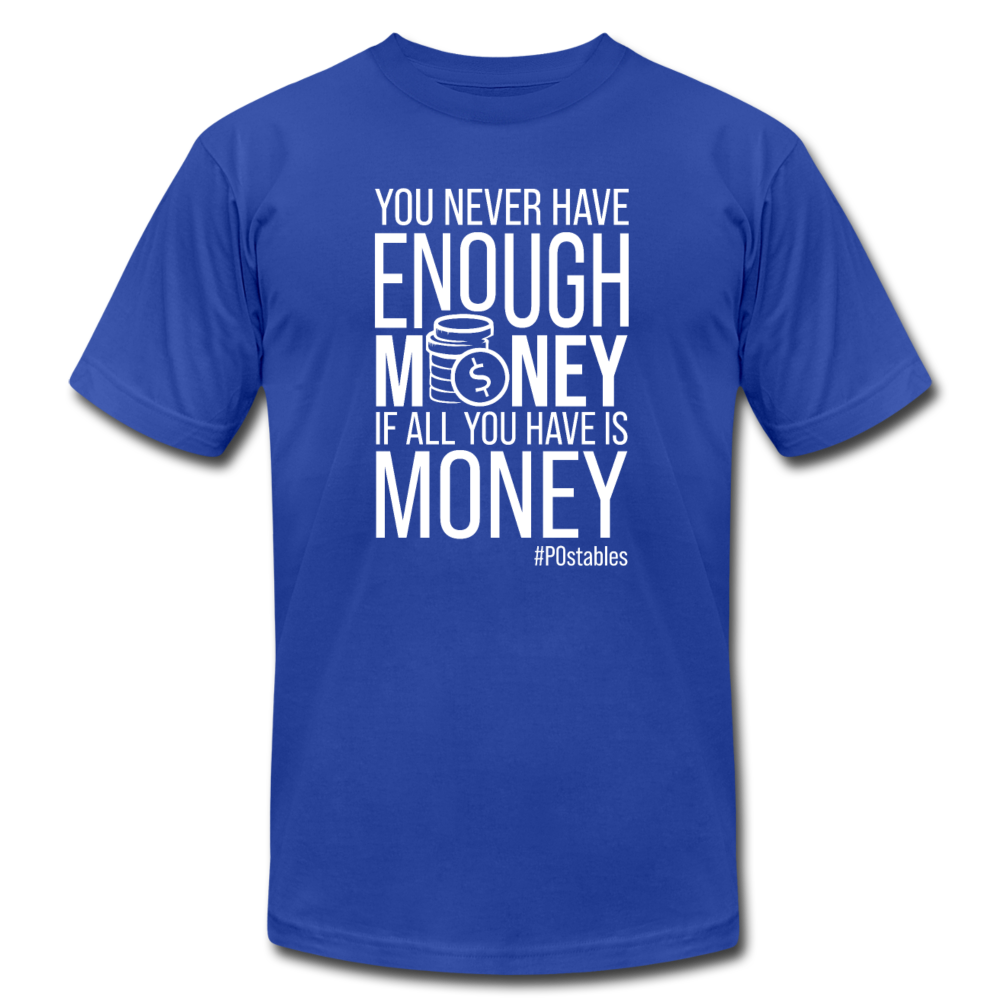 You Never Have Enough Money If All You Have Is Money W Unisex Jersey T-Shirt by Bella + Canvas - royal blue