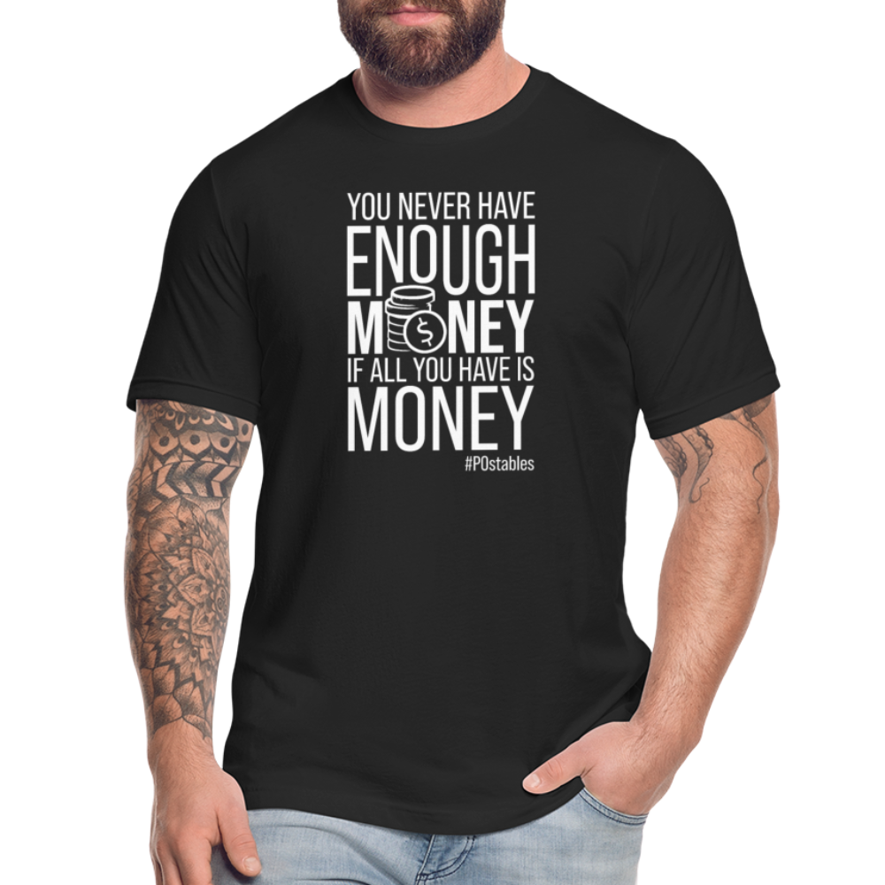 You Never Have Enough Money If All You Have Is Money W Unisex Jersey T-Shirt by Bella + Canvas - black