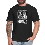 You Never Have Enough Money If All You Have Is Money W Unisex Jersey T-Shirt by Bella + Canvas - black