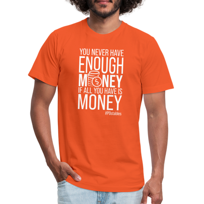 You Never Have Enough Money If All You Have Is Money W Unisex Jersey T-Shirt by Bella + Canvas - orange