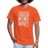 You Never Have Enough Money If All You Have Is Money W Unisex Jersey T-Shirt by Bella + Canvas - orange