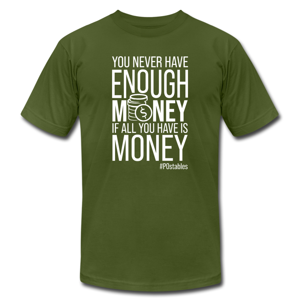 You Never Have Enough Money If All You Have Is Money W Unisex Jersey T-Shirt by Bella + Canvas - olive