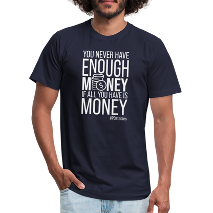 You Never Have Enough Money If All You Have Is Money W Unisex Jersey T-Shirt by Bella + Canvas - navy