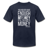 You Never Have Enough Money If All You Have Is Money W Unisex Jersey T-Shirt by Bella + Canvas - navy