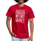 You Never Have Enough Money If All You Have Is Money W Unisex Jersey T-Shirt by Bella + Canvas - red