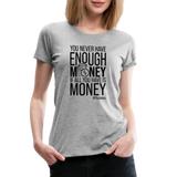 You Never Have Enough Money If All You Have Is Money B Women’s Premium T-Shirt - heather gray