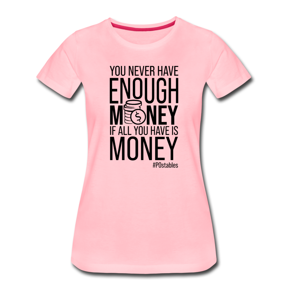 You Never Have Enough Money If All You Have Is Money B Women’s Premium T-Shirt - pink