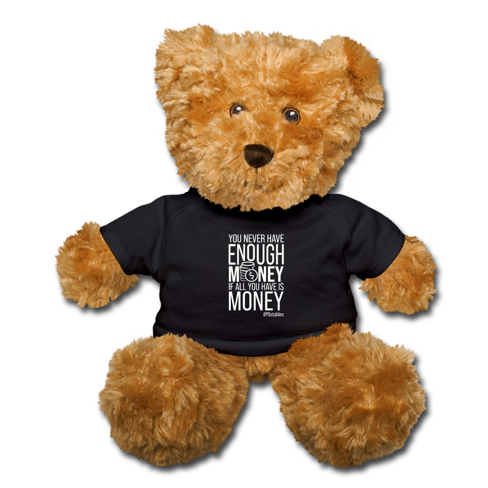 You Never Have Enough Money If All You Have Is Money W Teddy Bear - black