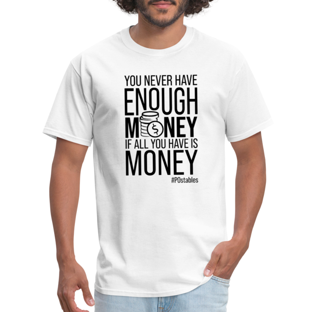 You Never Have Enough Money If All You Have Is Money B Unisex Classic T-Shirt - white