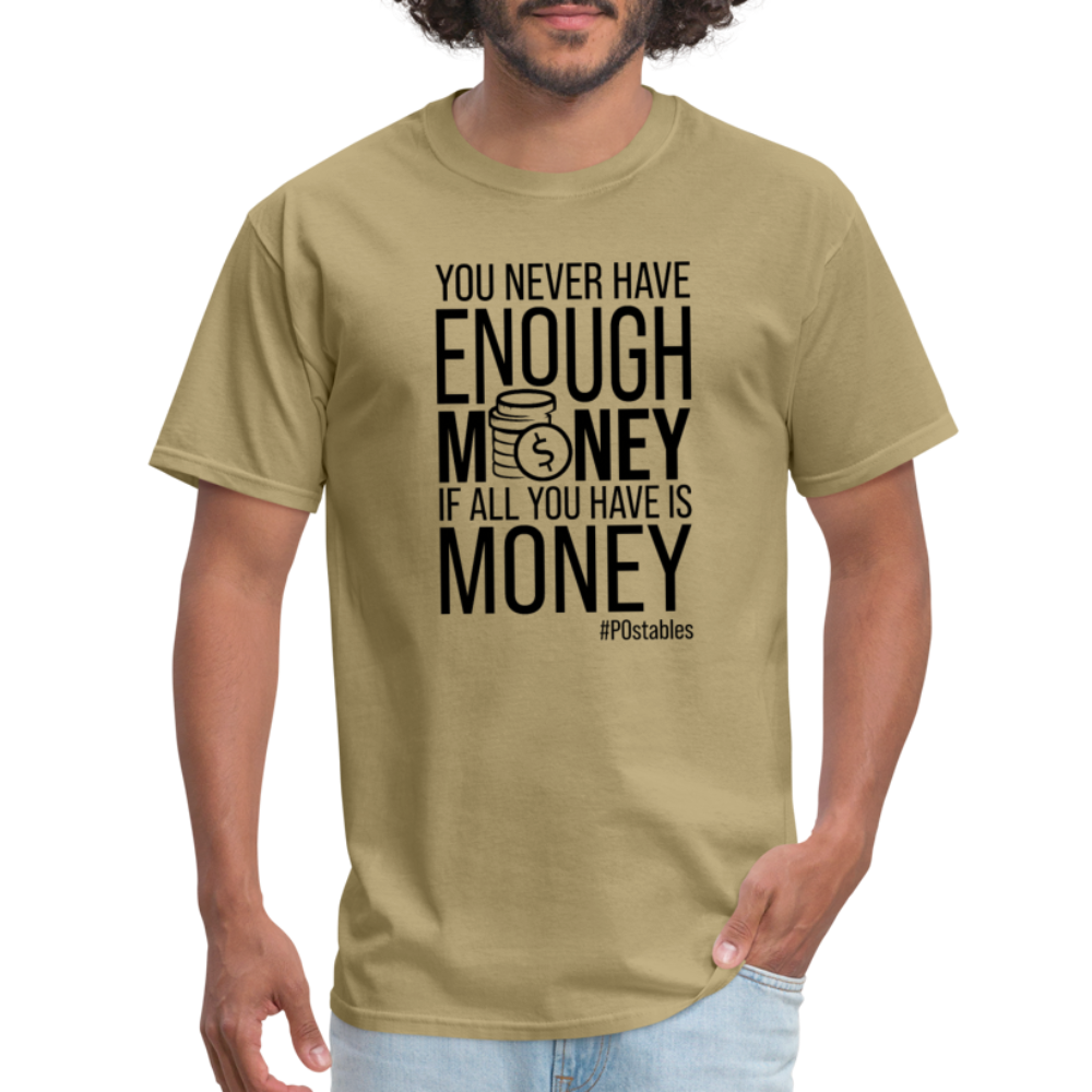 You Never Have Enough Money If All You Have Is Money B Unisex Classic T-Shirt - khaki