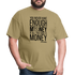 You Never Have Enough Money If All You Have Is Money B Unisex Classic T-Shirt - khaki