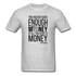 You Never Have Enough Money If All You Have Is Money B Unisex Classic T-Shirt - heather gray