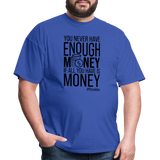 You Never Have Enough Money If All You Have Is Money B Unisex Classic T-Shirt - royal blue