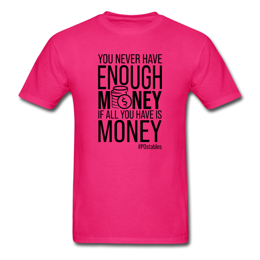 You Never Have Enough Money If All You Have Is Money B Unisex Classic T-Shirt - fuchsia