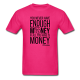You Never Have Enough Money If All You Have Is Money B Unisex Classic T-Shirt - fuchsia