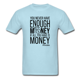 You Never Have Enough Money If All You Have Is Money B Unisex Classic T-Shirt - powder blue