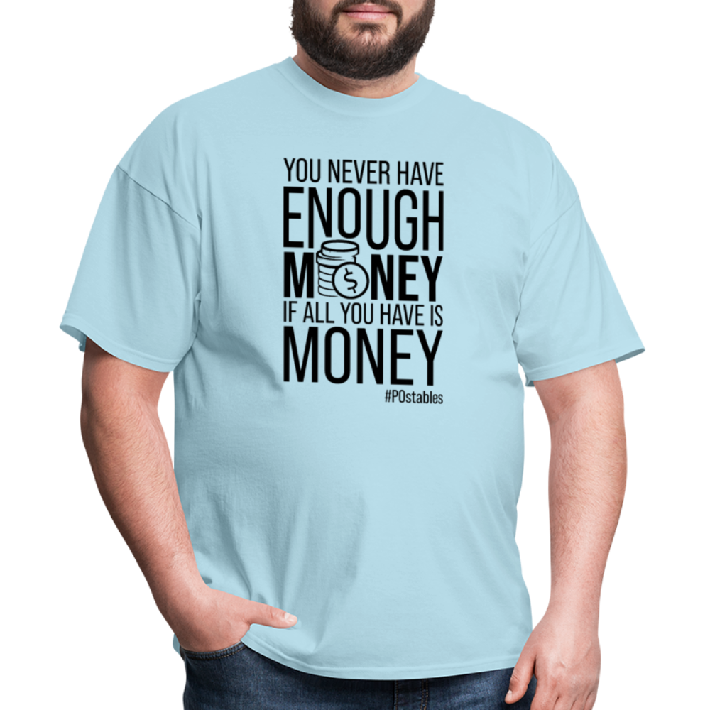 You Never Have Enough Money If All You Have Is Money B Unisex Classic T-Shirt - powder blue