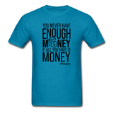 You Never Have Enough Money If All You Have Is Money B Unisex Classic T-Shirt - turquoise