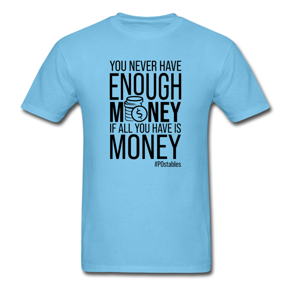 You Never Have Enough Money If All You Have Is Money B Unisex Classic T-Shirt - aquatic blue