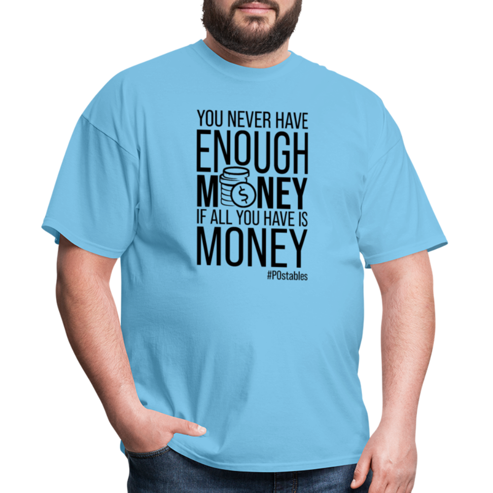 You Never Have Enough Money If All You Have Is Money B Unisex Classic T-Shirt - aquatic blue