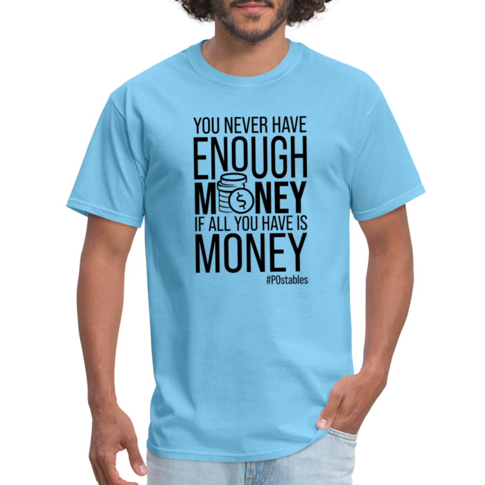 You Never Have Enough Money If All You Have Is Money B Unisex Classic T-Shirt - aquatic blue