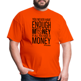 You Never Have Enough Money If All You Have Is Money B Unisex Classic T-Shirt - orange