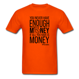 You Never Have Enough Money If All You Have Is Money B Unisex Classic T-Shirt - orange