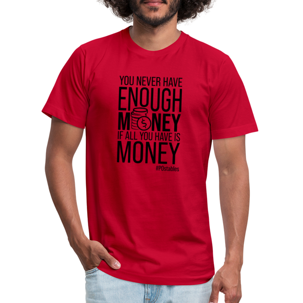 You Never Have Enough Money If All You Have Is Money B Unisex Jersey T-Shirt by Bella + Canvas - red