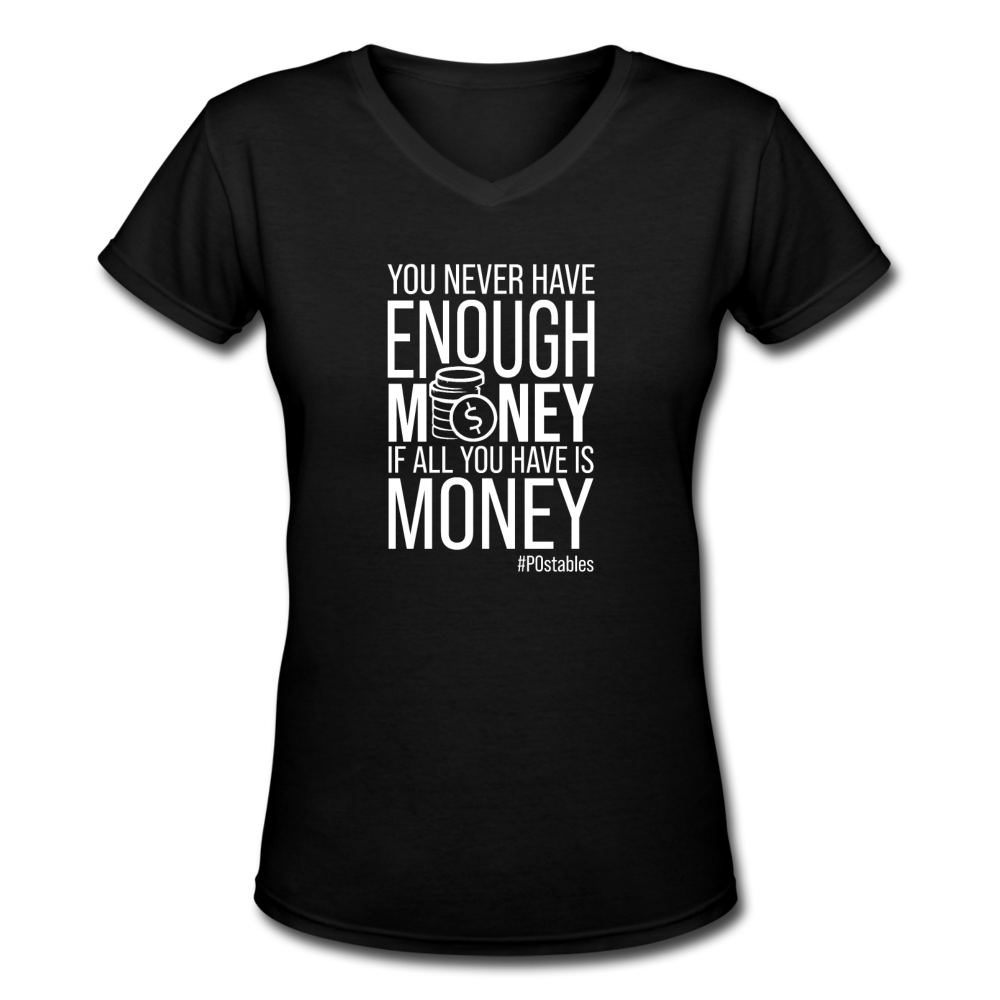 You Never Have Enough Money If All You Have Is Money W Women's V-Neck T-Shirt - black