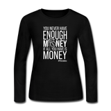 You Never Have Enough Money If All You Have Is Money W Women's Long Sleeve Jersey T-Shirt - black