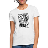 You Never Have Enough Money If All You Have Is Money B Women's T-Shirt - white