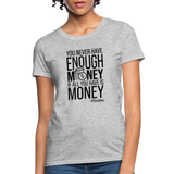 You Never Have Enough Money If All You Have Is Money B Women's T-Shirt - heather gray