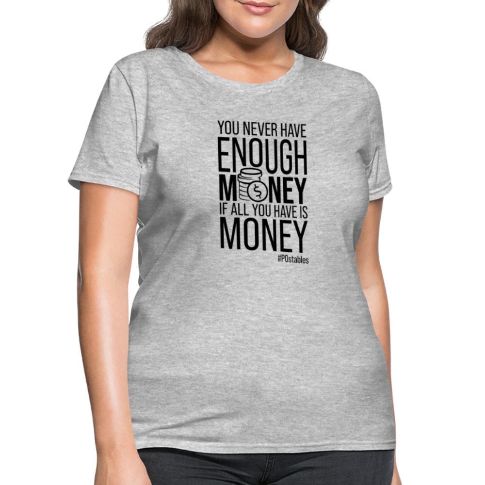 You Never Have Enough Money If All You Have Is Money B Women's T-Shirt - heather gray
