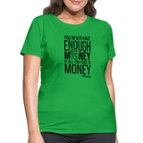 You Never Have Enough Money If All You Have Is Money B Women's T-Shirt - bright green