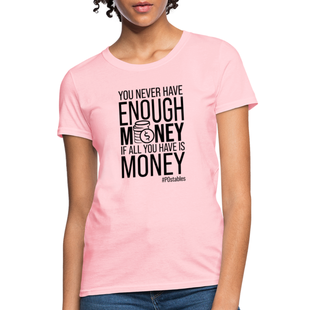 You Never Have Enough Money If All You Have Is Money B Women's T-Shirt - pink