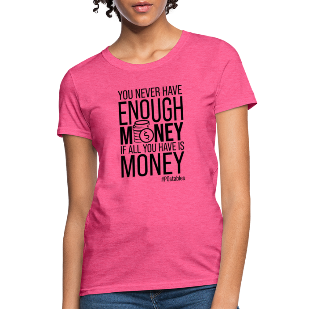 You Never Have Enough Money If All You Have Is Money B Women's T-Shirt - heather pink