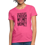 You Never Have Enough Money If All You Have Is Money B Women's T-Shirt - heather pink