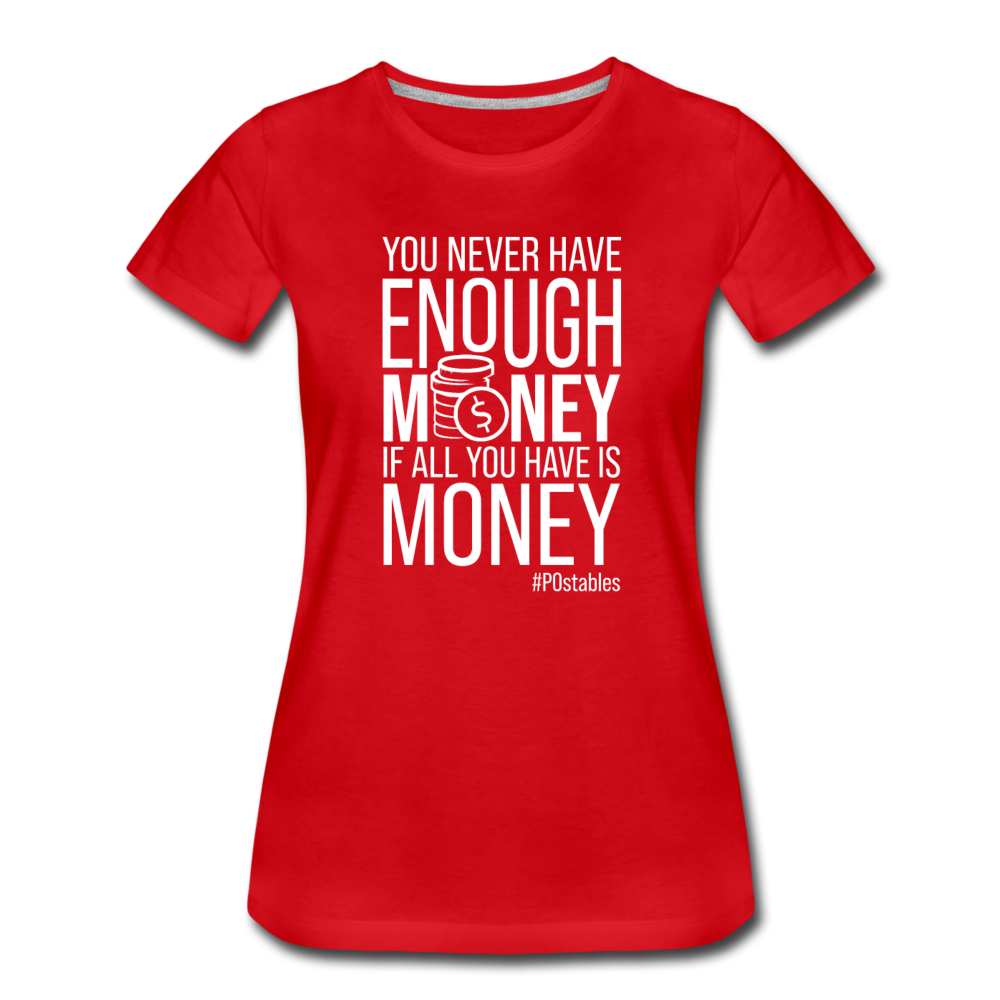 You Never Have Enough Money If All You Have Is Money W Women’s Premium T-Shirt - red